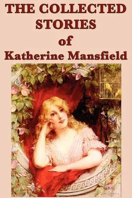 Katherine Mansfield összegyűjtött történetei - The Collected Stories of Katherine Mansfield