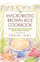 A makrobiotikus barna rizs szakácskönyve - The Macrobiotic Brown Rice Cookbook