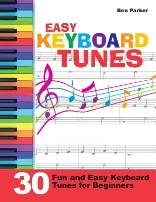 Easy Keyboard Tunes: 30 szórakoztató és könnyű billentyűs dallam kezdőknek - Easy Keyboard Tunes: 30 Fun and Easy Keyboard Tunes for Beginners