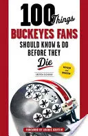 100 dolog, amit a Buckeyes rajongóknak tudniuk és meg kell tenniük, mielőtt meghalnak - 100 Things Buckeyes Fans Should Know & Do Before They Die