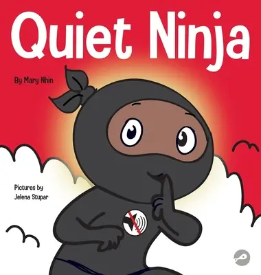 Csendes nindzsa: Gyermekkönyv arról, hogyan tanuljunk meg csendben és nyugodtan maradni csendes környezetben - Quiet Ninja: A Children's Book About Learning How Stay Quiet and Calm in Quiet Settings