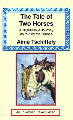 Két ló története: Egy 10,000 mérföldes utazás a lovak meséjéből. - The Tale of Two Horses: A 10,000 Mile Journey as Told by the Horses