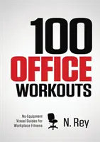 100 irodai edzés: Felszerelés nélküli, izzadásmentes, munkahelyen is végezhető fitnesz mini-gyakorlatok. - 100 Office Workouts: No Equipment, No-Sweat, Fitness Mini-Routines You Can Do At Work.