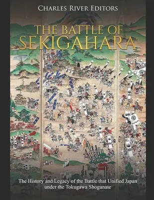 A szekigaharai csata: A Tokugawa-sogunátus alatti Japánt egyesítő csata története és öröksége - The Battle of Sekigahara: The History and Legacy of the Battle that Unified Japan under the Tokugawa Shogunate