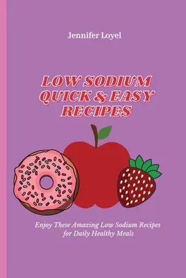 Alacsony nátriumtartalmú gyors és egyszerű receptek: Élvezze ezeket a csodálatos alacsony nátriumtartalmú recepteket a napi egészséges étkezéshez - Low Sodium Quick & Easy Recipes: Enjoy These Amazing Low Sodium Recipes for Daily Healthy Meals