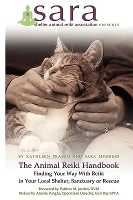 Az állati reiki kézikönyve - Találd meg az utad a reikivel a helyi menhelyen, menhelyen vagy mentőállomáson - The Animal Reiki Handbook - Finding Your Way With Reiki in Your Local Shelter, Sanctuary or Rescue
