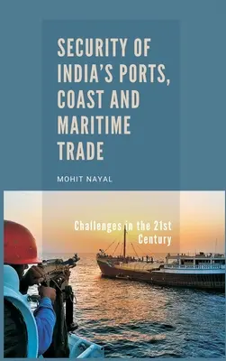 India kikötőinek, partjainak és tengeri kereskedelmének biztonsága: Kihívások a 21. században - Security of India's Ports, Coast and Maritime Trade: Challenges in the 21st Century