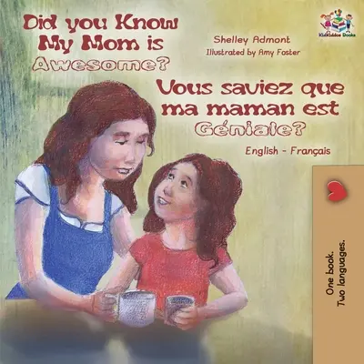 Věděli jste, že moje máma je úžasná? Vous saviez que ma maman est gniale?: Anglicko-francouzská dvojjazyčná kniha pro děti - Did You Know My Mom is Awesome? Vous saviez que ma maman est gniale?: English French Bilingual Childrens Book