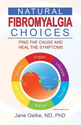 Természetes fibromyalgiás választások: Találd meg az okot és gyógyítsd meg a tüneteket - Natural Fibromyalgia Choices: Find the Cause and Heal the Symptoms