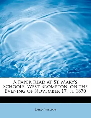 A St. Mary's Schools, West Brompton, 1870. november 17-én este felolvasott írás. - A Paper Read at St. Mary's Schools, West Brompton, on the Evening of November 17th, 1870