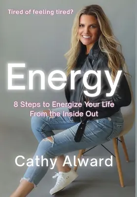 Energia: 8 lépés, hogy belülről kifelé energizáld az életed - Energy: 8 Steps to Energize Your Life from the Inside Out