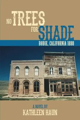 Árnyékot adó fák nélkül: Bodie, Kalifornia - No Trees for Shade: Bodie, California