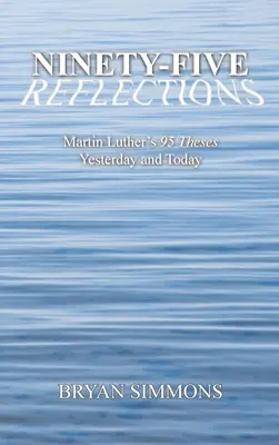 Kilencvenöt reflexió: Luther Márton 95 tézisei tegnap és ma - Ninety-Five Reflections: Martin Luther's 95 Theses Yesterday and Today