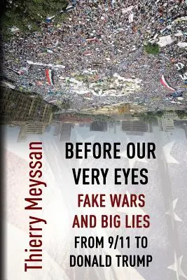 Szemünk láttára, hamis háborúk és nagy hazugságok: Donald Trumpig. - Before Our Very Eyes, Fake Wars and Big Lies: From 9/11 to Donald Trump