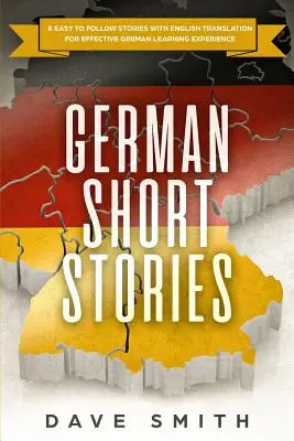 Német novellák: 8 könnyen követhető történet angol fordítással a hatékony német tanulási élményért - German Short Stories: 8 Easy to Follow Stories with English Translation For Effective German Learning Experience