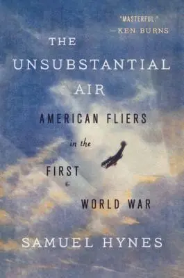 A tartalmatlan levegő: Amerikai repülők az első világháborúban - The Unsubstantial Air: American Fliers in the First World War