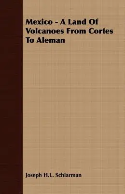 Mexikó - A vulkánok földje Cortes-tól Alemanig - Mexico - A Land of Volcanoes from Cortes to Aleman