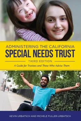 A kaliforniai speciális szükségletekre vonatkozó bizalmi vagyonkezelés: Útmutató a vagyonkezelők és az őket tanácsadók számára - Administering the California Special Needs Trust: A Guide for Trustees and Those Who Advise Them