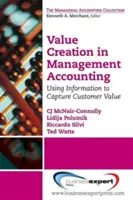 Értékteremtés a vezetői számvitelben: Az információ felhasználása az ügyfélérték megragadására - Value Creation in Management Accounting: Using Information to Capture Customer Value