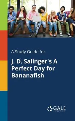 Tanulmányi útmutató J. D. Salinger: Egy tökéletes nap a banánhalnak című művéhez - A Study Guide for J. D. Salinger's A Perfect Day for Bananafish