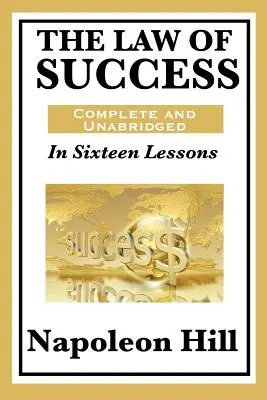 A siker törvénye: Tizenhat leckében: Teljes és rövidítetlen - The Law of Success: In Sixteen Lessons: Complete and Unabridged