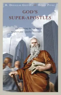 Isten szuperapostolai: Találkozás a világméretű próféta- és apostolmozgalommal - God's Super-Apostles: Encountering the Worldwide Prophets and Apostles Movement