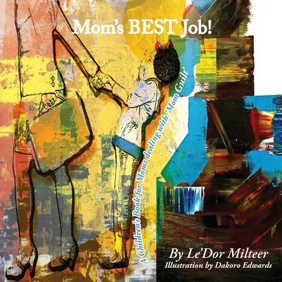 Anya legjobb munkája! Gyermekkönyv az „anyai bűntudattal” küzdő anyák számára - Mom's Best Job!: A Children's Book for Moms dealing with 'Mom Guilt'