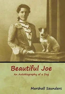 Gyönyörű Joe: Joe Joe: Egy kutya önéletrajza - Beautiful Joe: An Autobiography of a Dog