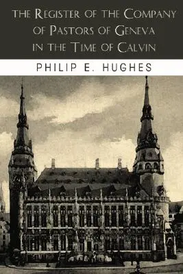 A genfi lelkészek társaságának nyilvántartása Kálvin idejében - The Register of the Company of Pastors of Geneva in the Time of Calvin