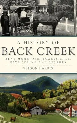 Back Creek története: Bent Mountain, Poages Mill, Cave Spring és Starkey - A History of Back Creek: Bent Mountain, Poages Mill, Cave Spring and Starkey