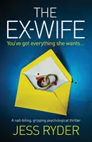 Az ex-feleség: Egy szöget rágó, lebilincselő pszichológiai thriller - The Ex-Wife: A nail biting gripping psychological thriller