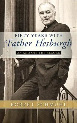 Ötven év Hesburgh atyával: On and Off the Record - Fifty Years with Father Hesburgh: On and Off the Record