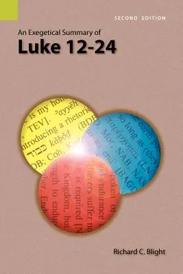 Lukács evangéliuma 12-24. részének egzegetikai összefoglalása, 2. kiadás - An Exegetical Summary of Luke 12-24, 2nd Edition