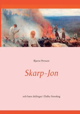 Skarp-Jon: och hans ttlingar i Dalby finnskog