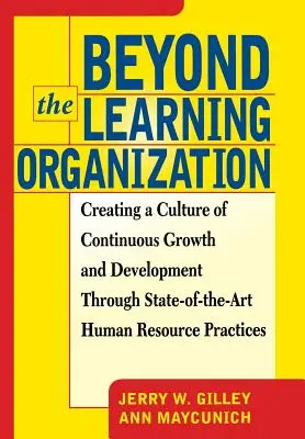 A tanuló szervezeten túl: A folyamatos növekedés és fejlődés kultúrájának megteremtése a legmodernebb emberi erőforrás-gyakorlatok segítségével - Beyond the Learning Organization: Creating a Culture of Continuous Growth and Development Through State-Of-The-Art Human Resource Practicies