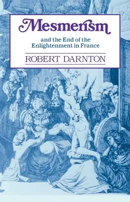 A mezmerizmus és a franciaországi felvilágosodás vége - Mesmerism and the End of the Enlightenment in France