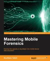 A mobil törvényszéki szakértelem elsajátítása - Mastering Mobile Forensics