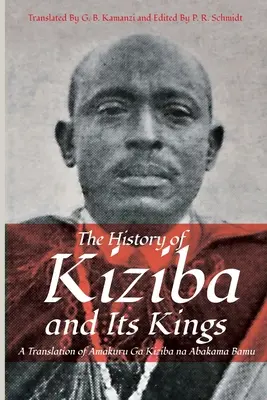 Kiziba és királyainak története: Az Amakuru Ga Kiziba na Abamkama Bamu fordítása - The History of Kiziba and Its Kings: A Translation of Amakuru Ga Kiziba na Abamkama Bamu