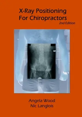 Röntgenpozícionálás csontkovácsok számára 2. kiadás - X-Ray Positioning for Chiropractors 2nd Edition