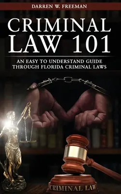 Büntetőjog 101: Könnyen érthető útmutató a floridai büntetőjogon keresztül - Criminal Law 101: An Easy To Understand Guide Through Florida Criminal Laws