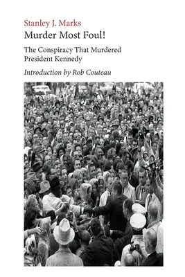 Murder Most Foul! Az összeesküvés, amely meggyilkolta Kennedy elnököt: Rob Couteau bevezetőjével szerkesztette és bevezetőjével ellátta. - Murder Most Foul! The Conspiracy That Murdered President Kennedy: Edited with an Introduction by Rob Couteau