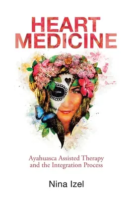 Szívgyógyászat: Ayahuasca-asszisztált terápia és az integrációs folyamat - Heart Medicine: Ayahuasca Assisted Therapy and the Integration Process