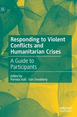 Az erőszakos konfliktusokra és humanitárius válságokra való reagálás: Útmutató a résztvevők számára - Responding to Violent Conflicts and Humanitarian Crises: A Guide to Participants