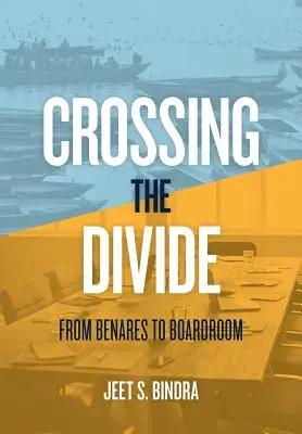 Átkelés a szakadékon: Benáreszből az igazgatósági terembe - Crossing the Divide: From Benares to Boardroom