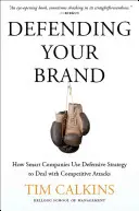 A márka védelme: Hogyan védekeznek az okos vállalatok a versenytársak támadásaival szemben? - Defending Your Brand: How Smart Companies Use Defensive Strategy to Deal with Competitive Attacks