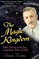 A varázslatos királyság: Walt Disney és az amerikai életforma - The Magic Kingdom: Walt Disney and the American Way of Life