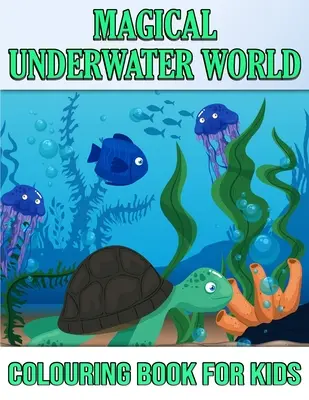 Varázslatos víz alatti színezőkönyv gyerekeknek - Magical Underwater Coloring Book For Kids