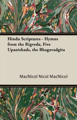 Hindu szentírások - Himnuszok a Rigvédából, az öt upanisadból, a Bhagavadgítából - Hindu Scriptures - Hymns from the Rigveda, Five Upanishads, the Bhagavadgita