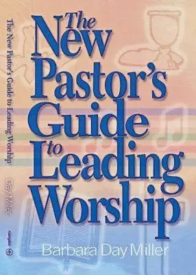 Az új lelkész útmutatója az istentisztelet vezetéséhez - The New Pastor's Guide to Leading Worship