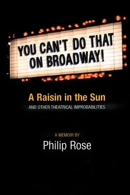 Ezt nem teheted a Broadwayn!: A Raisin in the Sun és más színházi rögtönzések - You Can't Do That on Broadway!: A Raisin in the Sun and Other Theatrical Improbabilities